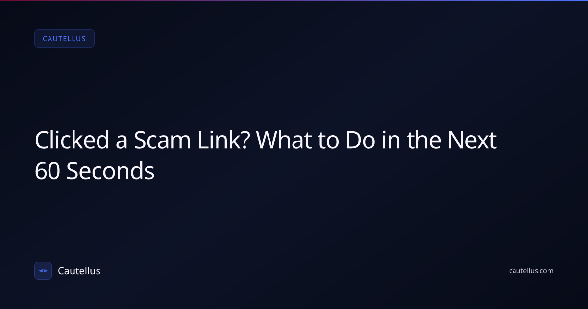 I Clicked a Scam Link — What to Do Right Now | Cautellus