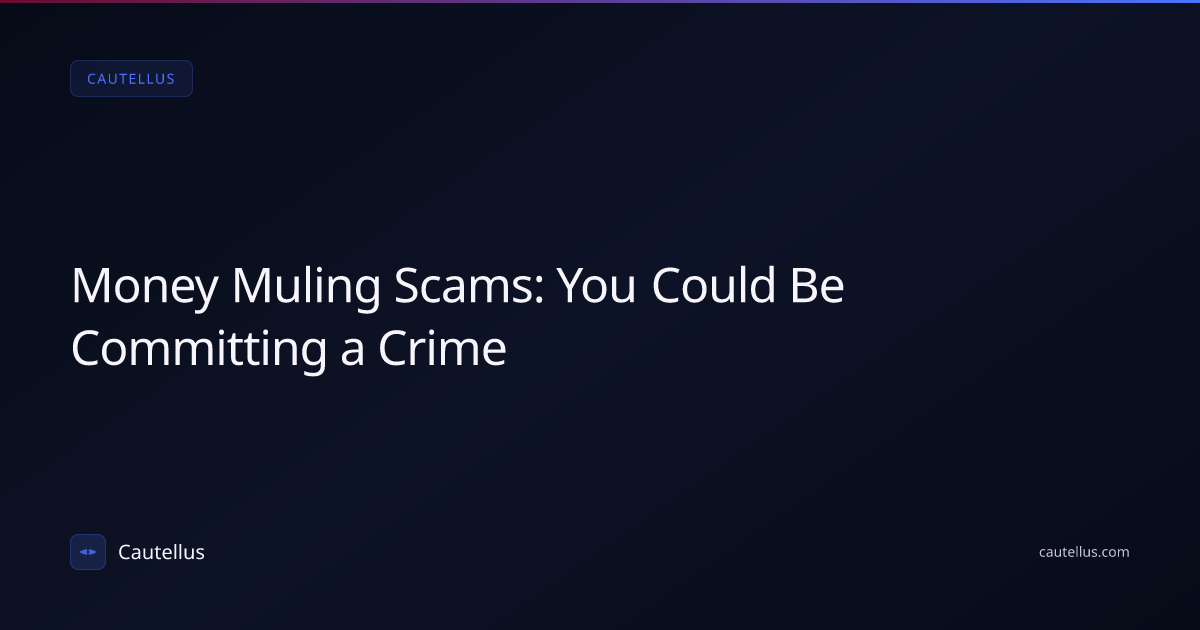 Money Muling Scams: You Could Be Committing a Crime