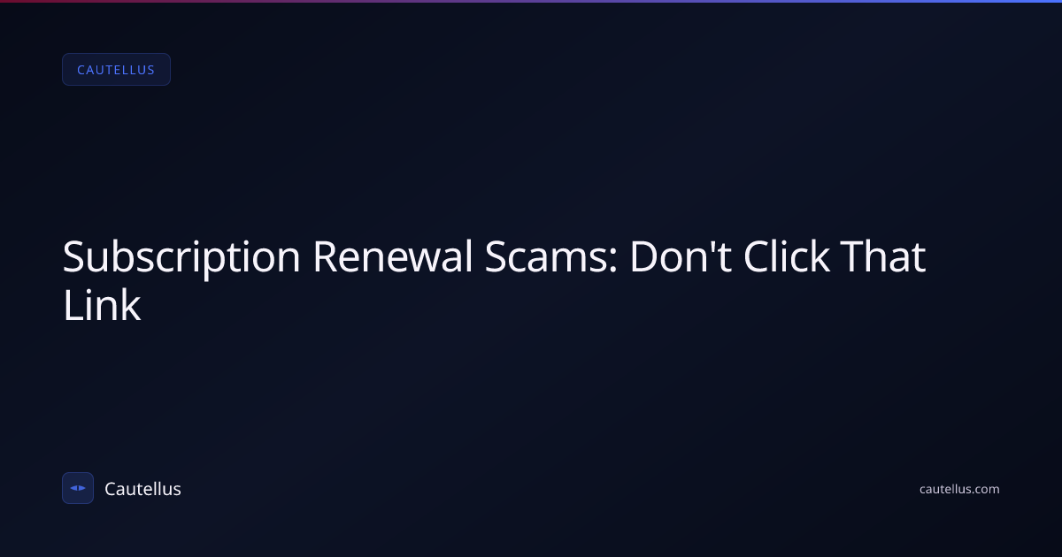Subscription Renewal Scams: Don't Click That Link