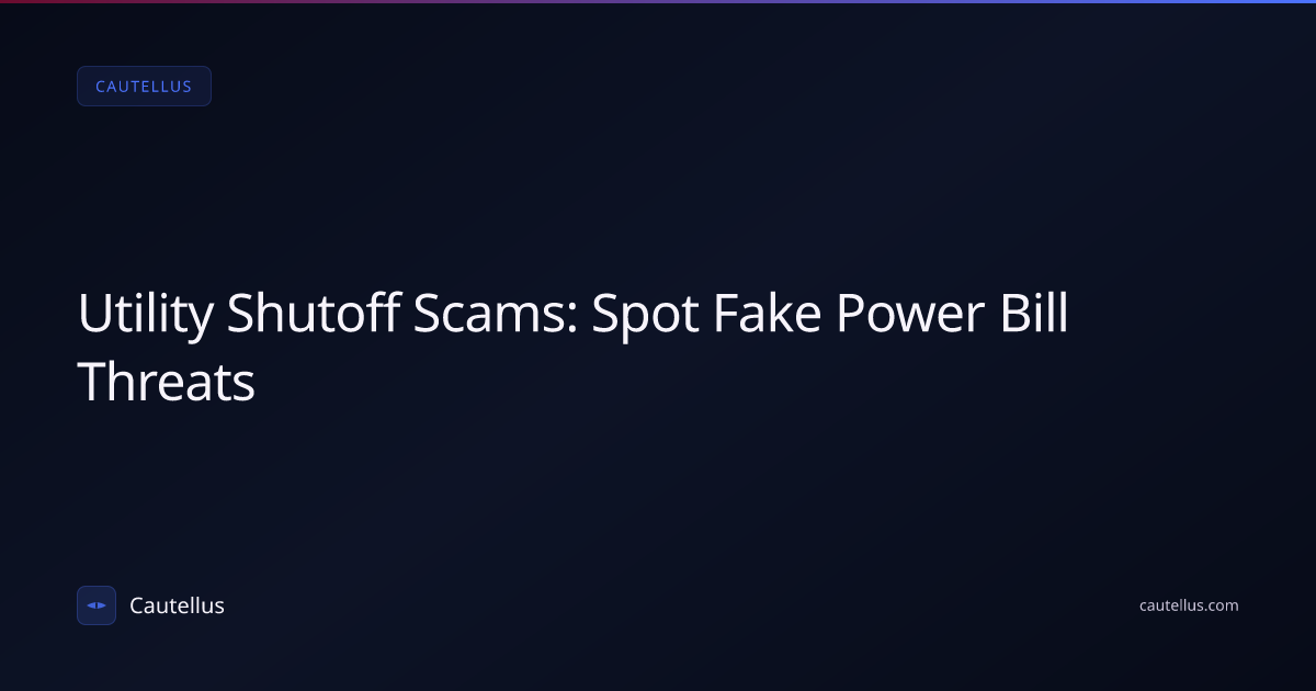 Utility Shutoff Scams: Spot Fake Power Bill Threats