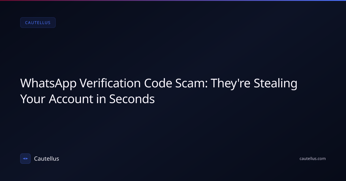 WhatsApp Verification Code Scam: They're Stealing Your Account in Seconds